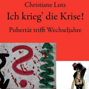 Ich krieg' die Krise!  (Christiane Lutz)